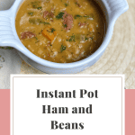 Instant Pot ham and beans labeled for Pinterest.